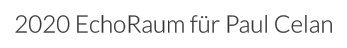 2020 EchoRaum für Paul Celan