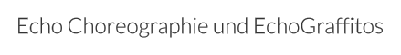 Echo Choreographie und EchoGraffitos